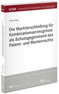 Abbildung von: Die Markterschließung für Kombinationserzeugnisse als Schutzgegenstand des Patent- und Markenrechts - Fachmedien Recht und Wirtschaft