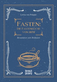 Abbildung von: Fasten: Die Fastenküche von 1878 - SEVERUS Verlag