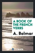 Cover: A Book of the French Verbs - Trieste Publishing