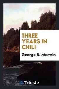 Abbildung von: Three Years in Chili - Trieste Publishing