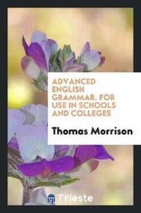 Enlarge image Cover: Advanced English Grammar for Use in Schools and Colleges - Trieste Publishing