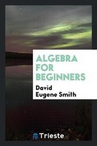 Enlarge image Cover: Algebra for Beginners - Trieste Publishing