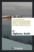 Cover: An Old English Grammar and Exercise Book - Trieste Publishing