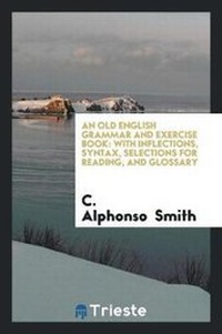 Enlarge image Cover: An Old English Grammar and Exercise Book - Trieste Publishing