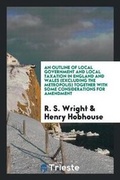 Cover: An Outline of Local Government and Local Taxation in England and Wales (Excluding the Metropolis) Together with Some Considerations for Amendment - Trieste Publishing