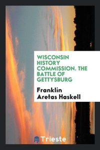 Enlarge image Cover: Wisconsin History Commission. the Battle of Gettysburg - Trieste Publishing