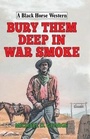 Cover: Bury Them Deep in War Smoke - Robert Hale Ltd