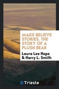 Cover: Make Believe Stories. the Story of a Plush Bear - Trieste Publishing