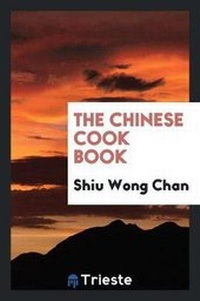 Abbildung von: The Chinese Cook Book - Trieste Publishing