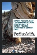 Cover: Export Policies. Part I. Determining Export Policies; Part II. Export Policies Employed in Certain Lines - Trieste Publishing