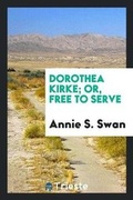 Cover: Dorothea Kirke; Or, Free to Serve - Trieste Publishing