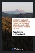 Cover: The Fifty Earliest English Wills in the Court of Probate, London - Trieste Publishing