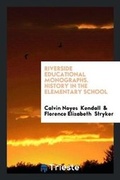 Cover: Riverside Educational Monographs. History in the Elementary School - Trieste Publishing