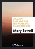 Cover: Homely Ballads for the Working Man's Fireside - Trieste Publishing