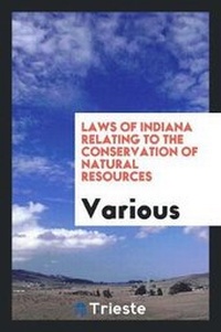 Bild: Laws of Indiana Relating to the Conservation of Natural Resources - Trieste Publishing