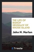 Cover: The Life of Bishop Henshaw of Rhode Island - Trieste Publishing