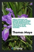 Cover: Medical Testimony and Evidence in Cases of Lunacy; Being the Croonian Lectures Delivered Before the Royal College of Physicians in 1853. with an Essay on the Conditions of Mental Soundness - Trieste Publishing
