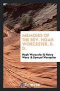Cover: Memoirs of the Rev. Noah Worcester, D. D. - Trieste Publishing