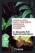 Cover: Musical Drill, Part II. for Use in Schools & Calisthenic Classes - Trieste Publishing