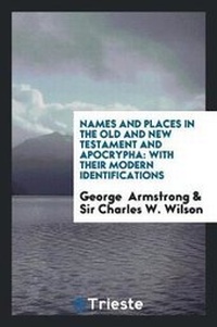Enlarge image Cover: Names and Places in the Old and New Testament and Apocrypha - Trieste Publishing