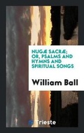 Cover: Nugae Sacrae; Or, Psalms and Hymns and Spiritual Songs - Trieste Publishing