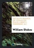 Cover: The Olive-Branch; Or, Poems on Peace, Liberty, Friendship, &c - Trieste Publishing