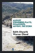 Cover: August Strindberg Plays; Swanwhite; Advent; The Storn - Trieste Publishing