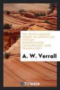 Cover: The 'seven Against Thebes' of Aeschylus, - Trieste Publishing