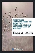 Cover: The Riverside Literature Series; The Story of a Thousand-Year Pine and Other Tales of Wild Life - Trieste Publishing