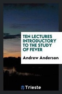 Enlarge image Cover: Ten Lectures Introductory to the Study of Fever - Trieste Publishing