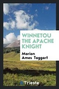Cover: Winnetou the Apache Knight - Trieste Publishing