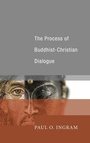 Cover: The Process of Buddhist-Christian Dialogue - Wipf & Stock Publishers