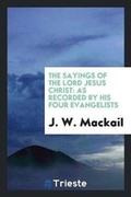 Cover: The Sayings of the Lord Jesus Christ - Trieste Publishing