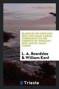 Cover: Beardslee on Wrought-Iron and Chain-Cables. Experiments on the Strength of Wrought-Iron and of Chain-Cables - Trieste Publishing