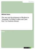Cover: The uses and development of Realism in "Armadale" by Wilkie Collins and "Jane Eyre" by Charlotte Bronte - GRIN Verlag