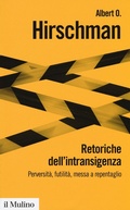 Cover: Retoriche dell'intransigenza. Perversit&agrave;, futilit&agrave;, messa a repentaglio - Biblioteca paperbacks;Il Mulino
