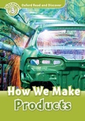 Cover: How We Make Products (Oxford Read and Discover Level 3) - Oxford University Press