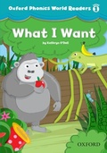 Cover: What I Want (Oxford Phonics World Readers Level 1) - Oxford University Press