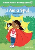 Cover: I am a Spy! (Oxford Phonics World Readers Level 3) - Oxford University Press