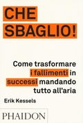 Cover: Che sbaglio! Come trasformare i fallimenti in successi mandando tutto all'aria - Phaidon