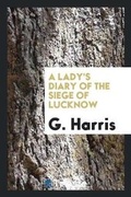 Cover: A Lady's Diary of the Siege of Lucknow - Trieste Publishing