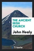 Cover: The Ancient Irish Church - Trieste Publishing