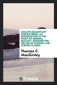 Enlarge image Cover: Collin's Elementary Science Series. an Introduction to the Study of General Biology - Trieste Publishing