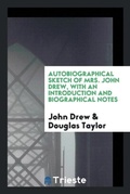 Cover: Autobiographical Sketch of Mrs. John Drew, with an Introduction and Biographical Notes - Trieste Publishing