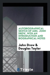 Enlarge image Cover: Autobiographical Sketch of Mrs. John Drew, with an Introduction and Biographical Notes - Trieste Publishing