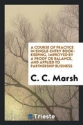 Cover: A Course of Practice in Single-Entry Book-Keeping, Improved by a Proof or Balance, and Applied to Partnership Business - Trieste Publishing