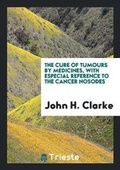 Cover: The Cure of Tumours by Medicines... - Trieste Publishing