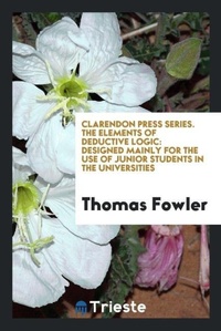 Abbildung von: Clarendon Press Series. the Elements of Deductive Logic - Trieste Publishing