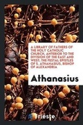 Cover: The Festal Epistles of S. Athanasius, Bishop of Alexandria - Trieste Publishing