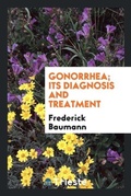Cover: Gonorrhea; Its Diagnosis and Treatment - Trieste Publishing